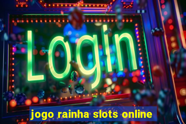 jogo rainha slots online